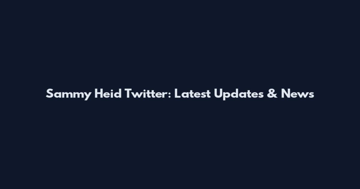 Sammy Heid Twitter: Latest Updates & News