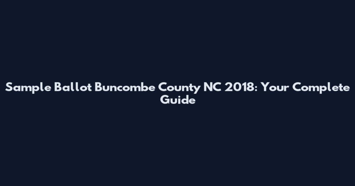 Sample Ballot Buncombe County NC 2018: Your Complete Guide