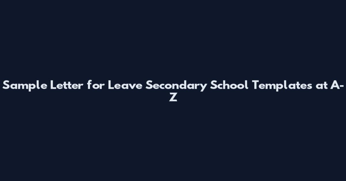 Sample Letter for Leave Secondary School Templates at A-Z
