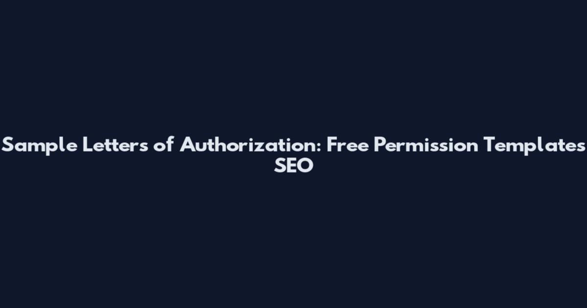Sample Letters of Authorization: Free Permission Templates SEO