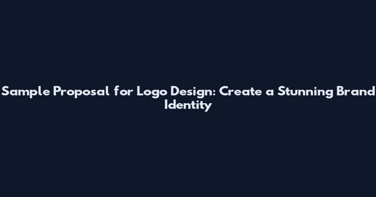 Sample Proposal for Logo Design: Create a Stunning Brand Identity