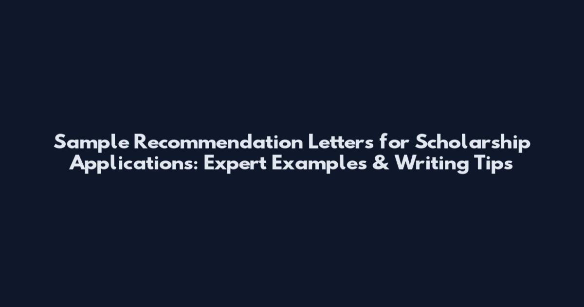 Sample Recommendation Letters for Scholarship Applications: Expert Examples & Writing Tips