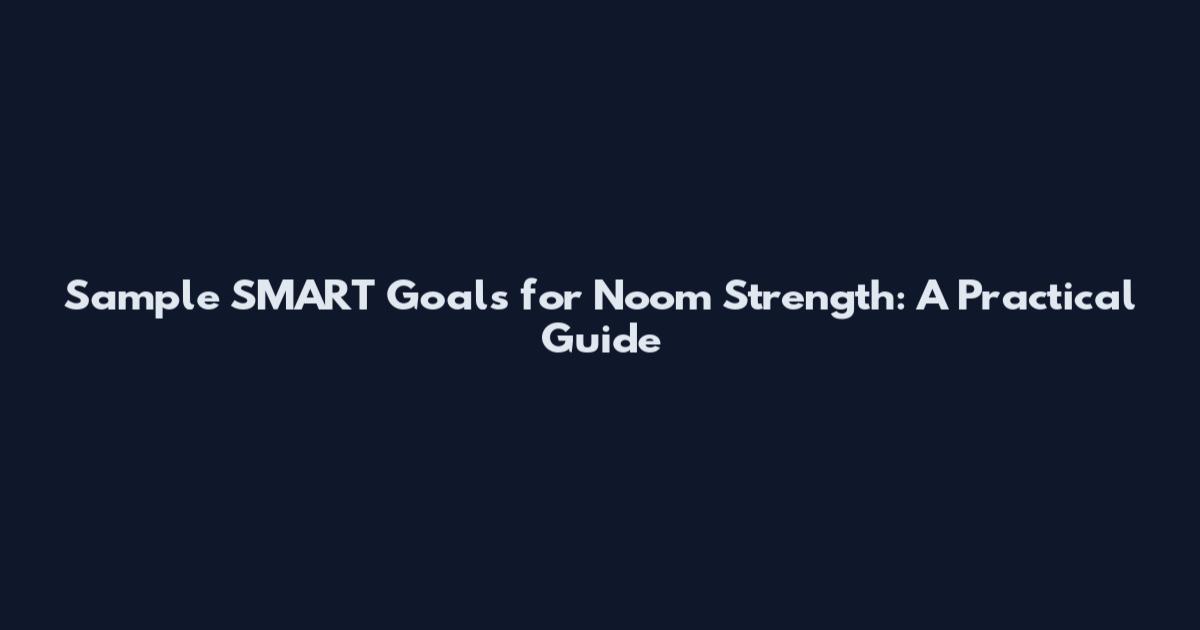 Sample SMART Goals for Noom Strength: A Practical Guide