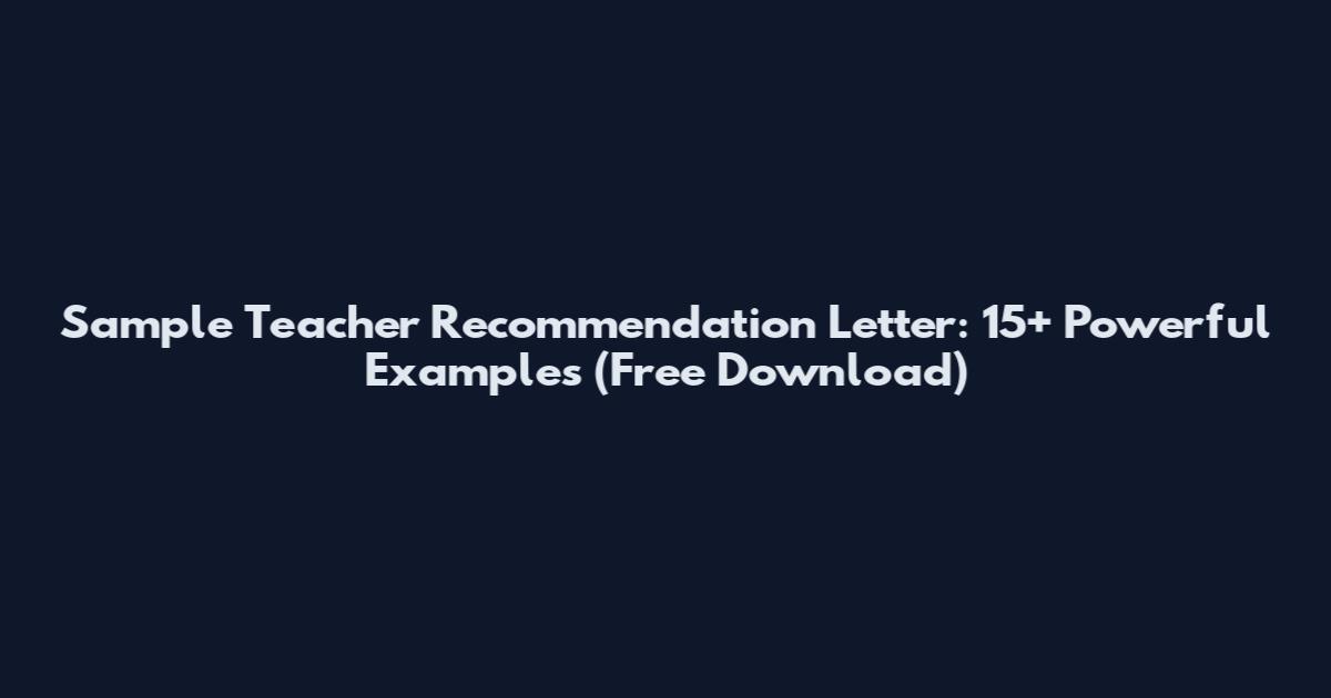 Sample Teacher Recommendation Letter: 15+ Powerful Examples (Free Download)