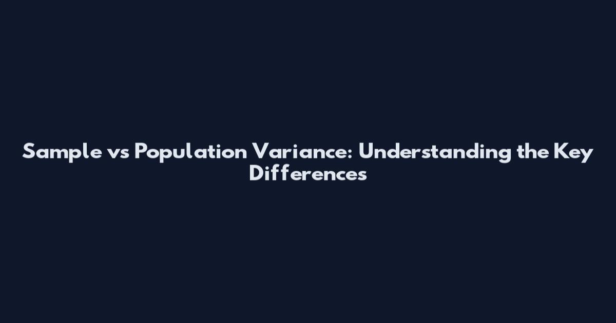 Sample vs Population Variance: Understanding the Key Differences