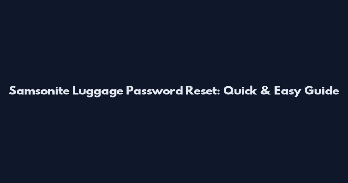 Samsonite Luggage Password Reset: Quick & Easy Guide