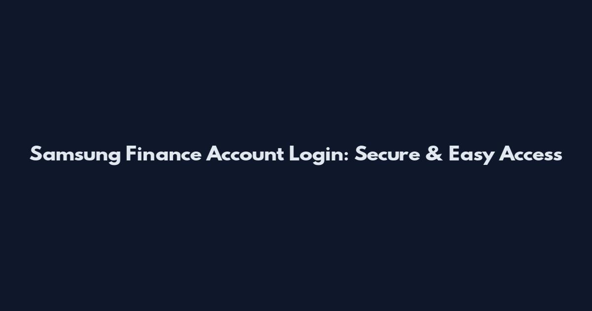 Samsung Finance Account Login: Secure & Easy Access
