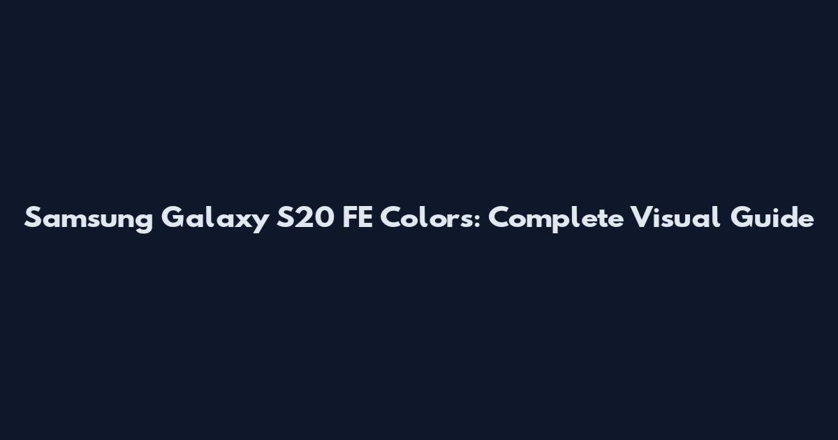 Samsung Galaxy S20 FE Colors: Complete Visual Guide