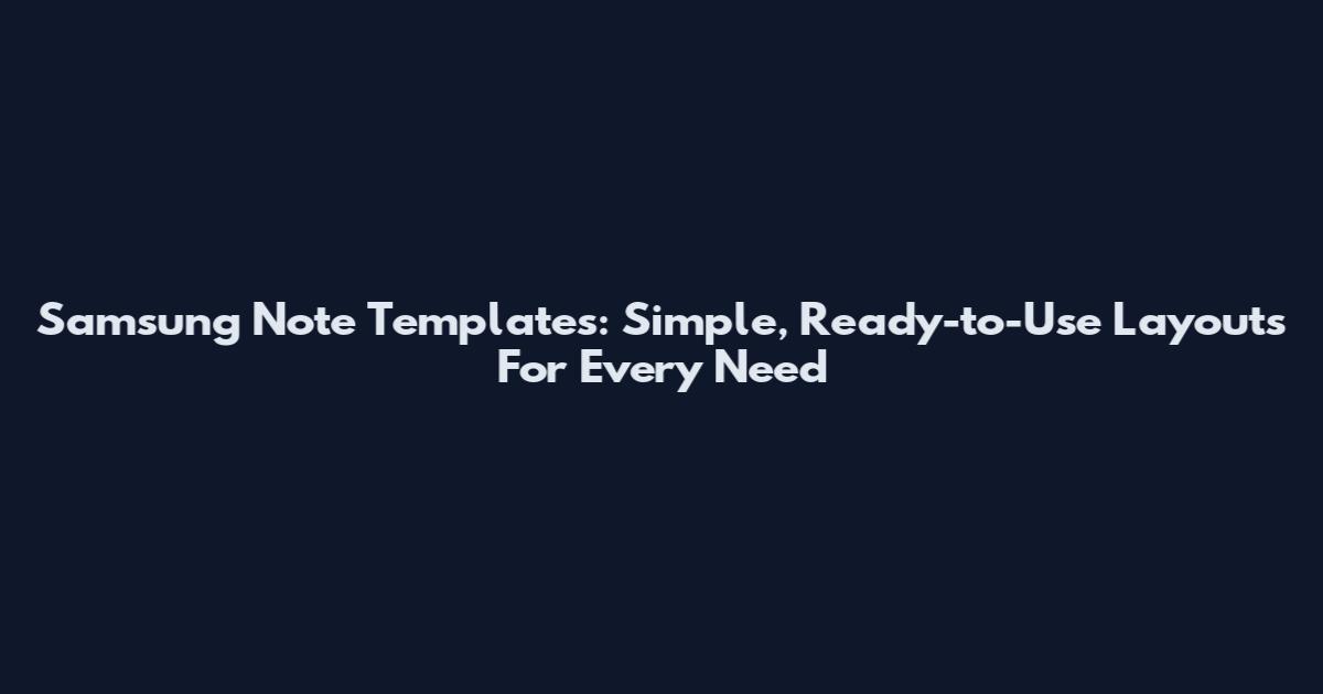 Samsung Note Templates: Simple, Ready-to-Use Layouts For Every Need