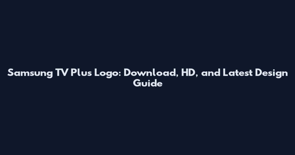 Samsung TV Plus Logo: Download, HD, and Latest Design Guide