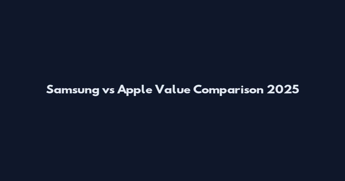 Samsung vs Apple Value Comparison 2025
