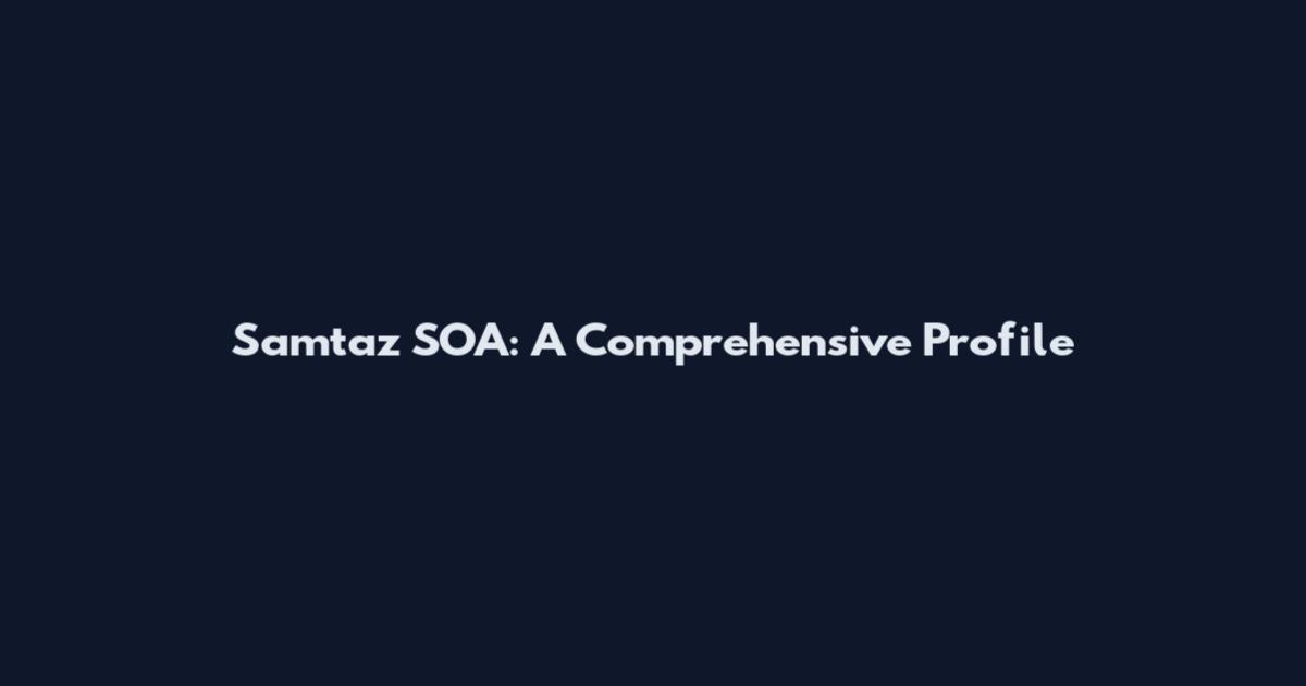 Samtaz SOA: A Comprehensive Profile