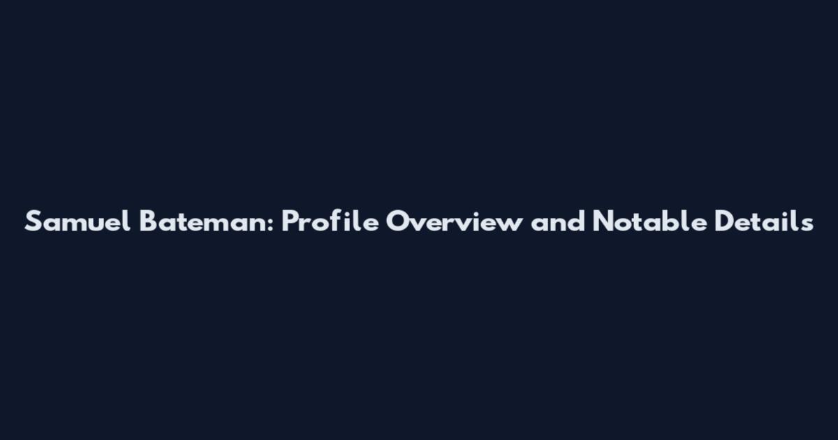Samuel Bateman: Profile Overview and Notable Details