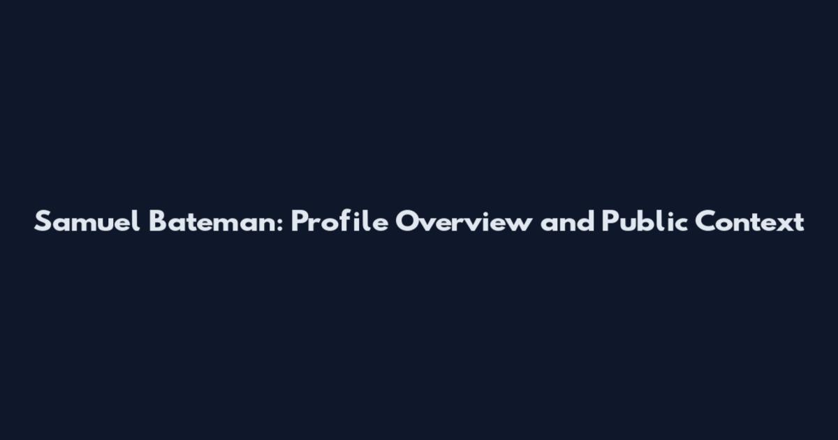 Samuel Bateman: Profile Overview and Public Context