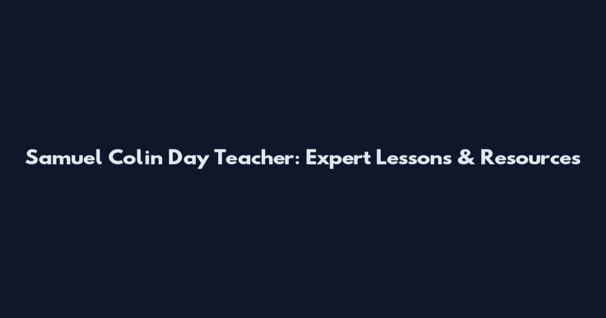 Samuel Colin Day Teacher: Expert Lessons & Resources
