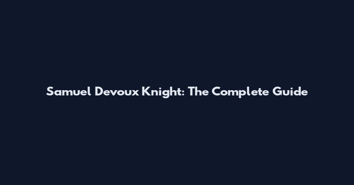 Samuel Devoux Knight: The Complete Guide