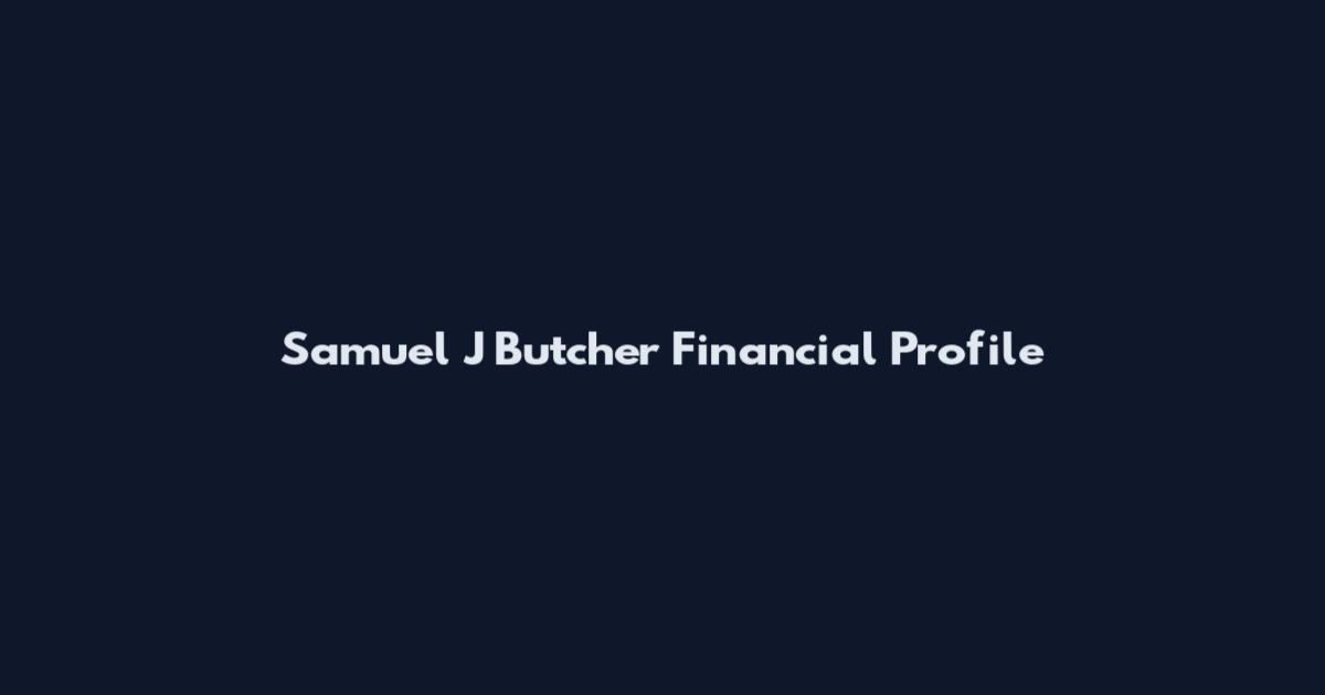 Samuel J Butcher Financial Profile