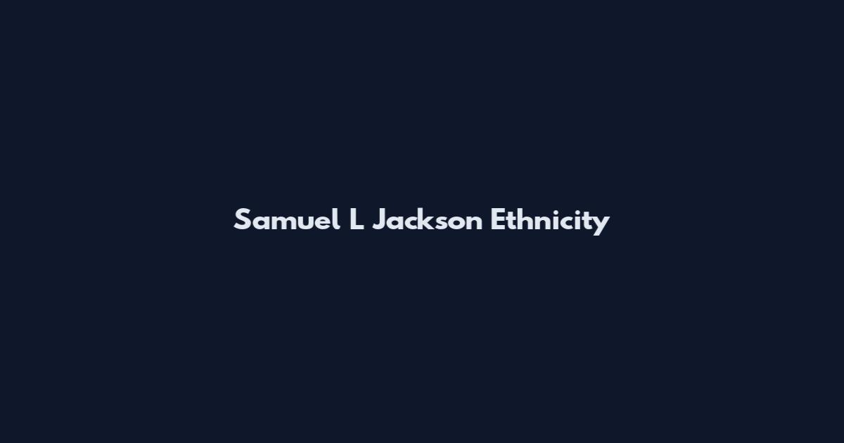 Samuel L Jackson Ethnicity