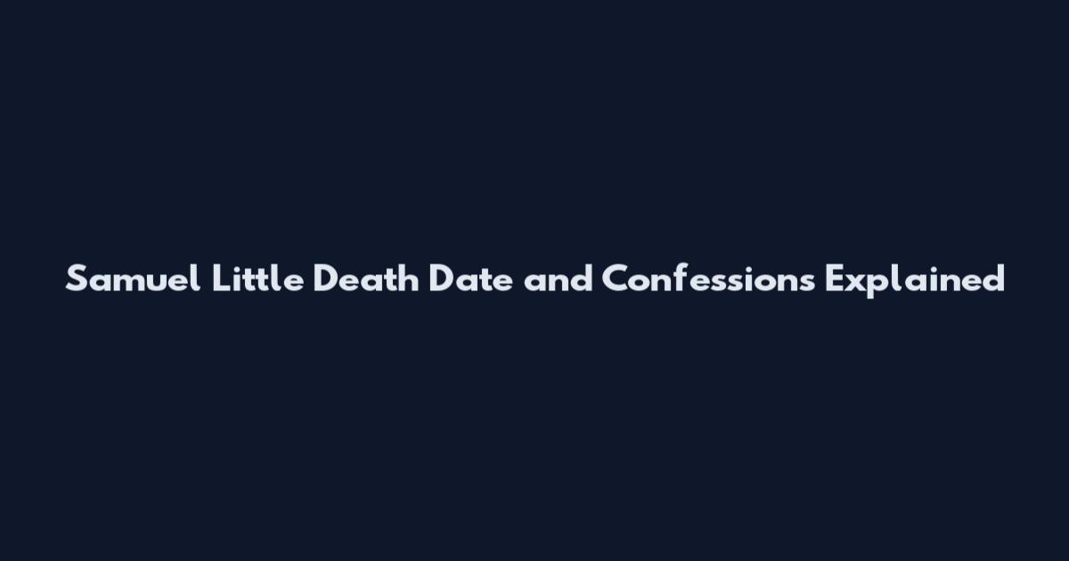 Samuel Little Death Date and Confessions Explained