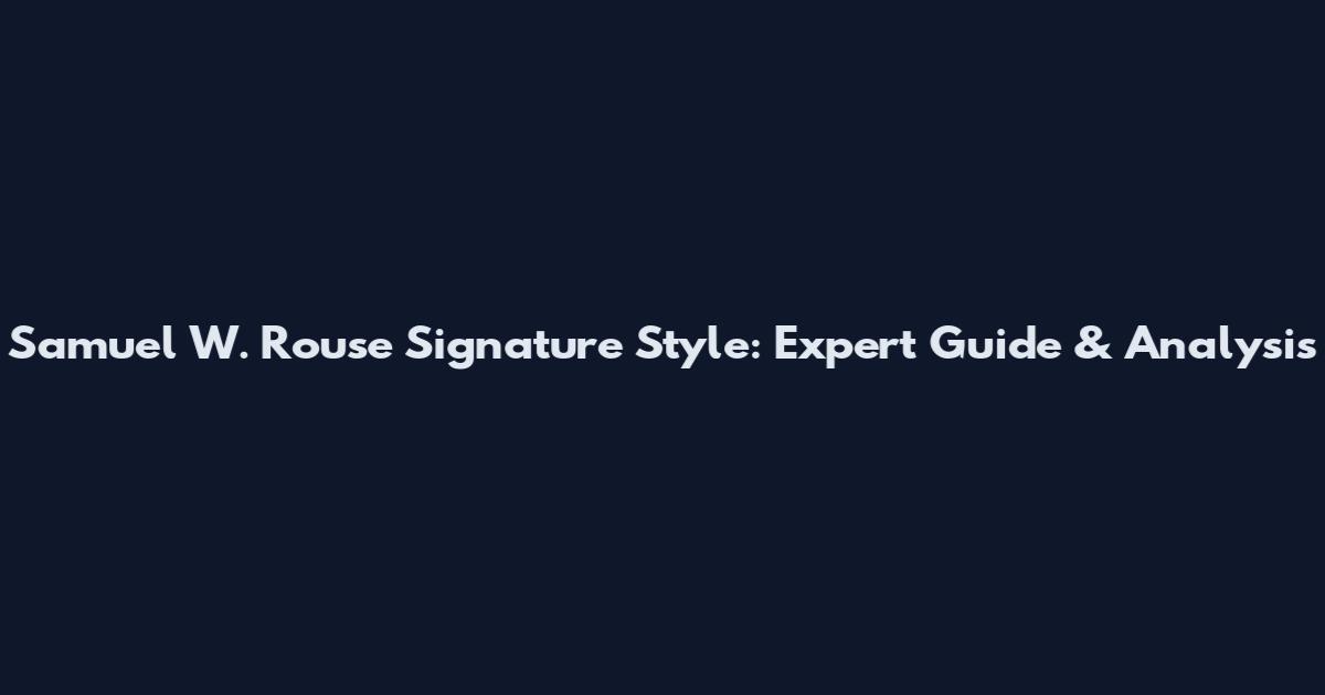 Samuel W. Rouse Signature Style: Expert Guide & Analysis