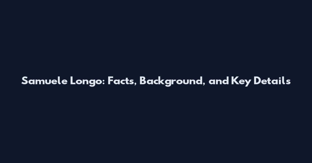 Samuele Longo: Facts, Background, and Key Details