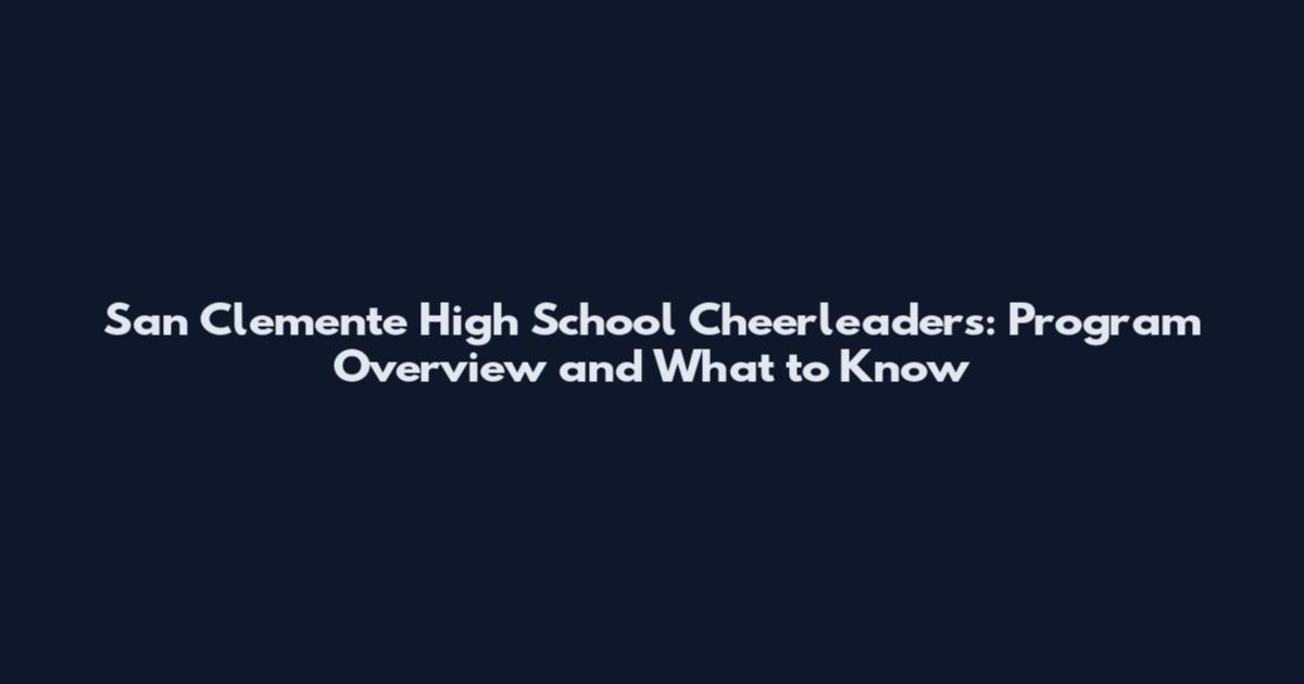 San Clemente High School Cheerleaders: Program Overview and What to Know