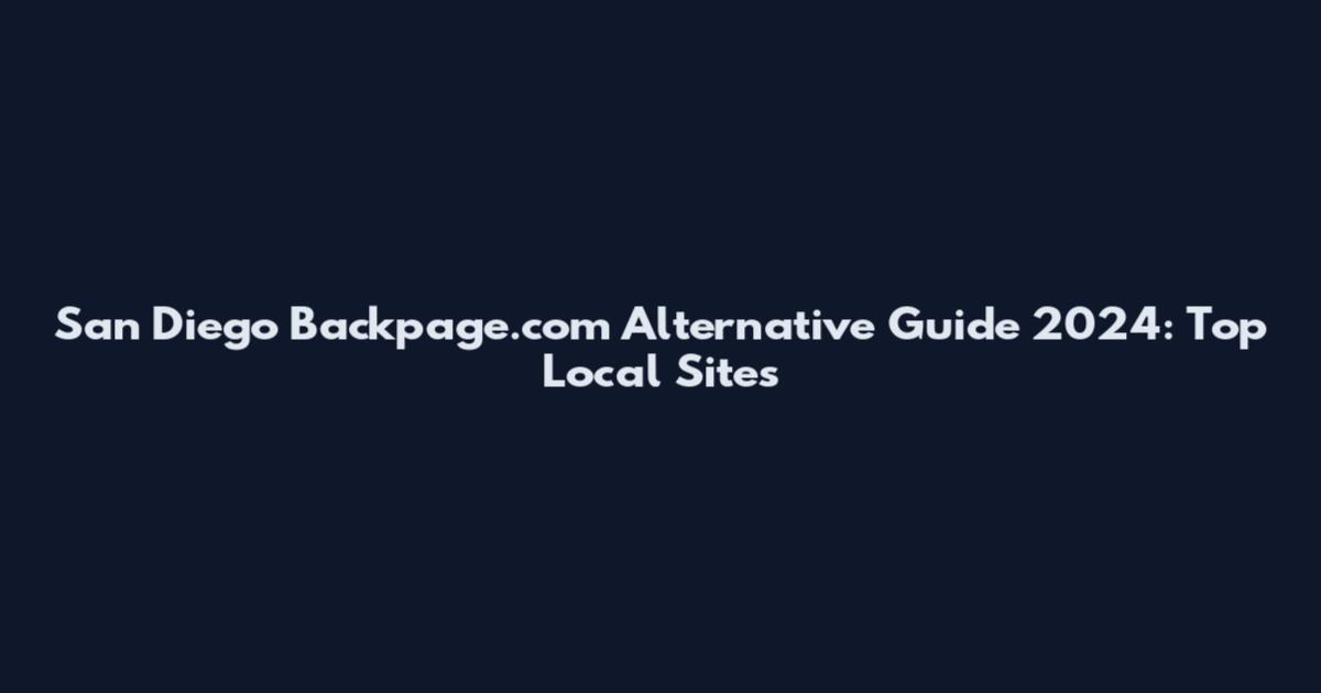 San Diego Backpage.com Alternative Guide 2024: Top Local Sites