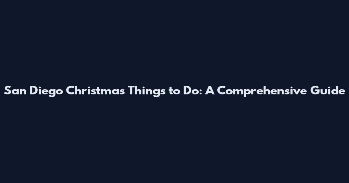 San Diego Christmas Things to Do: A Comprehensive Guide