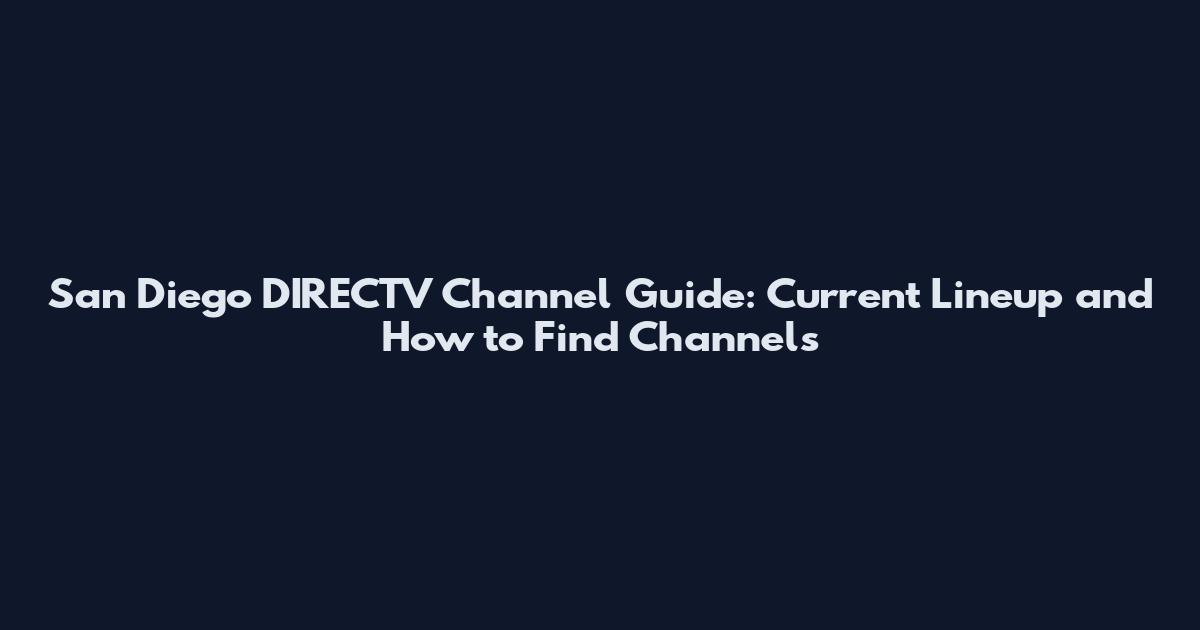San Diego DIRECTV Channel Guide: Current Lineup and How to Find Channels
