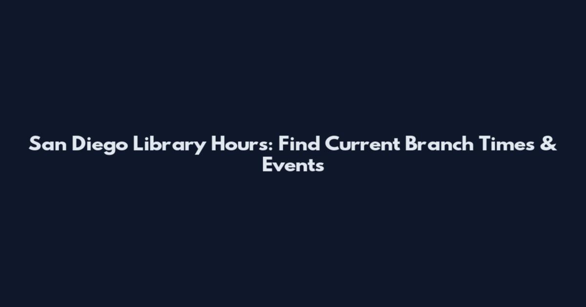San Diego Library Hours: Find Current Branch Times & Events