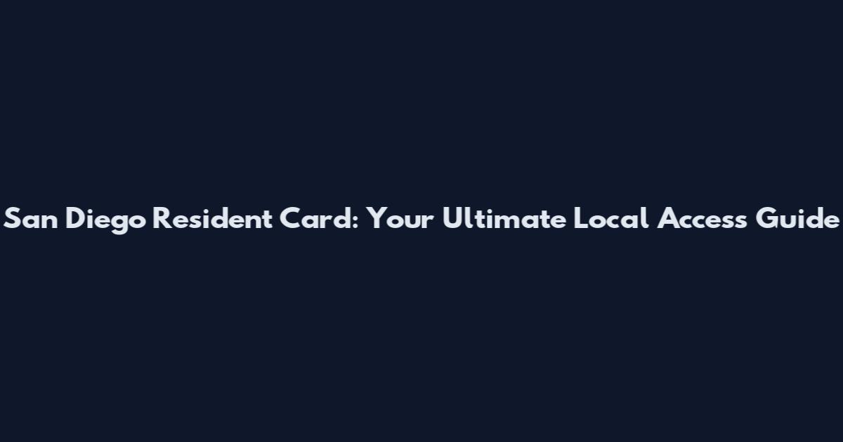San Diego Resident Card: Your Ultimate Local Access Guide