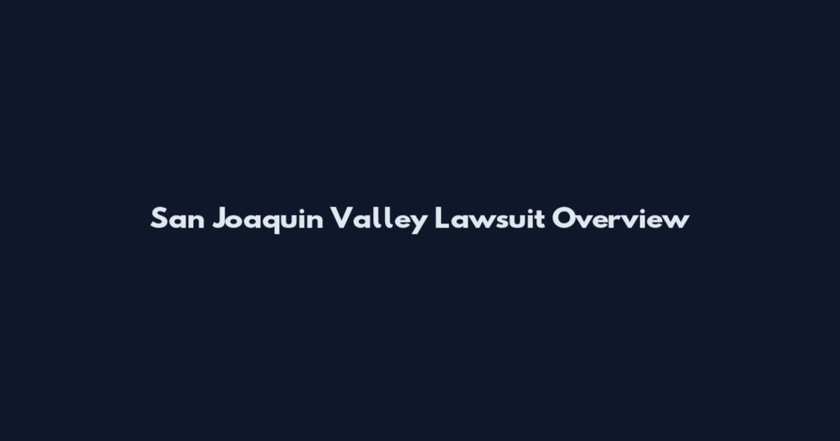 San Joaquin Valley Lawsuit Overview