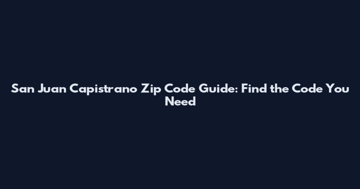 San Juan Capistrano Zip Code Guide: Find the Code You Need