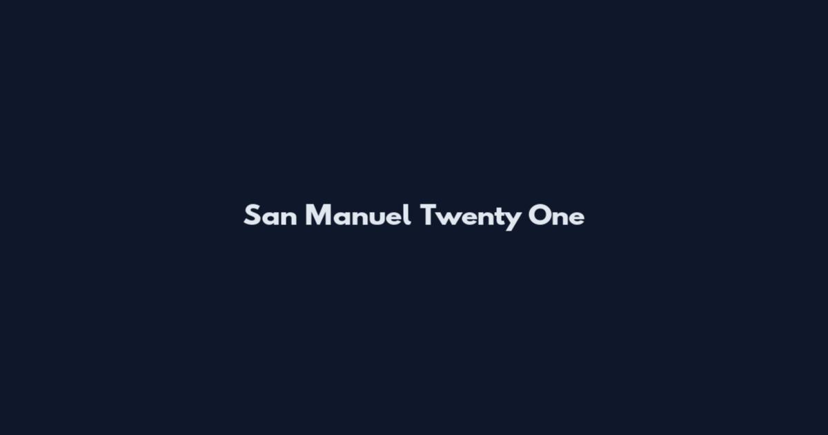 San Manuel Twenty One