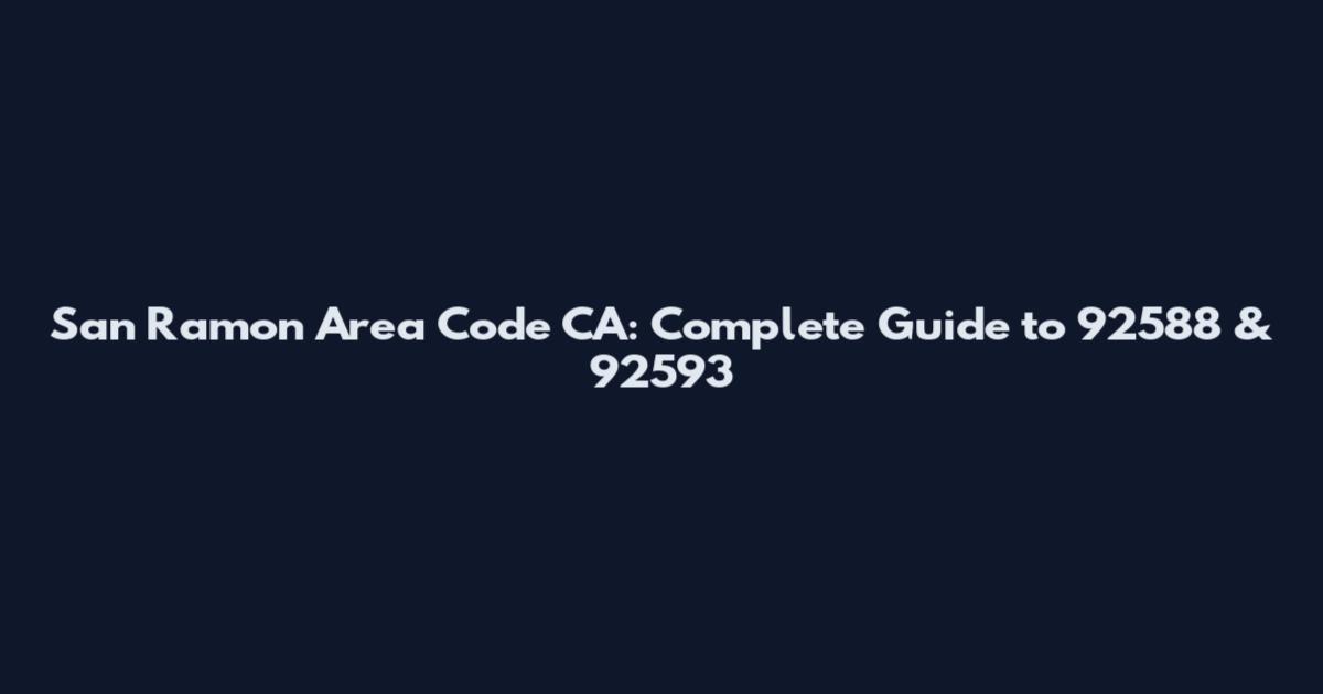 San Ramon Area Code CA: Complete Guide to 92588 & 92593