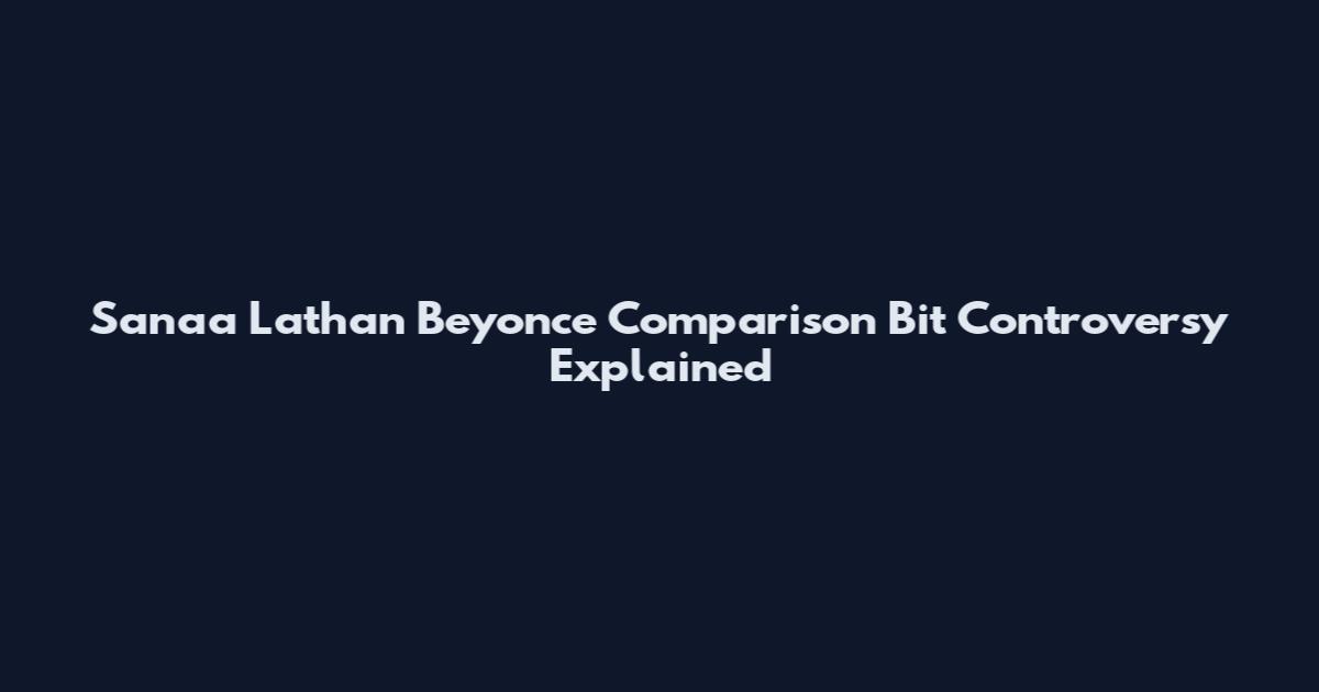 Sanaa Lathan Beyonce Comparison Bit Controversy Explained