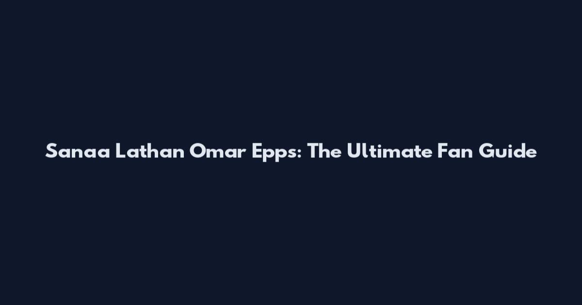 Sanaa Lathan Omar Epps: The Ultimate Fan Guide