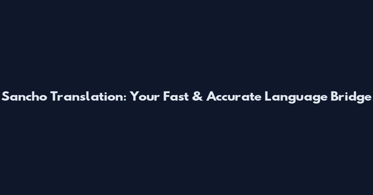 Sancho Translation: Your Fast & Accurate Language Bridge