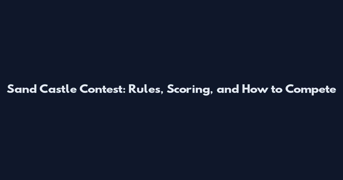 Sand Castle Contest: Rules, Scoring, and How to Compete