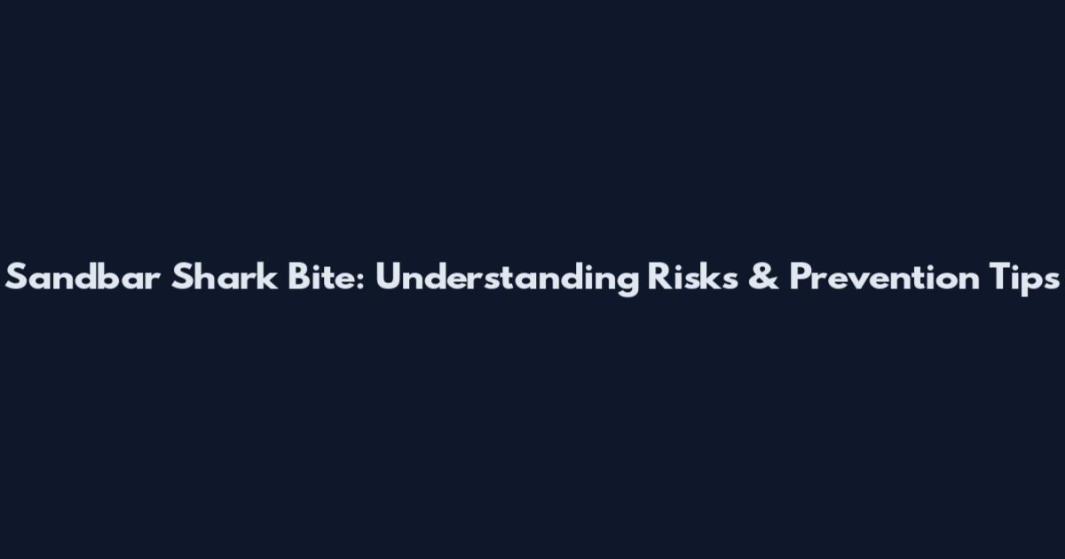 Sandbar Shark Bite: Understanding Risks & Prevention Tips