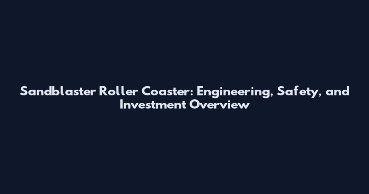 Sandblaster Roller Coaster: Engineering, Safety, and Investment Overview