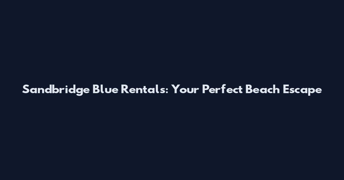Sandbridge Blue Rentals: Your Perfect Beach Escape