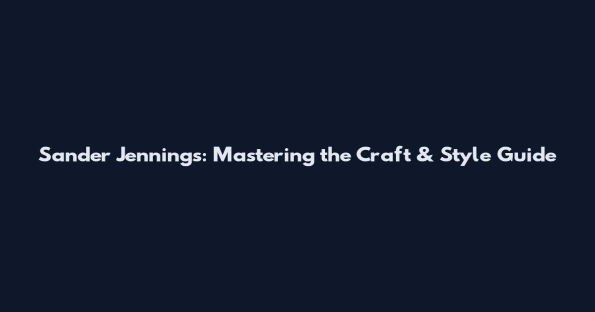Sander Jennings: Mastering the Craft & Style Guide