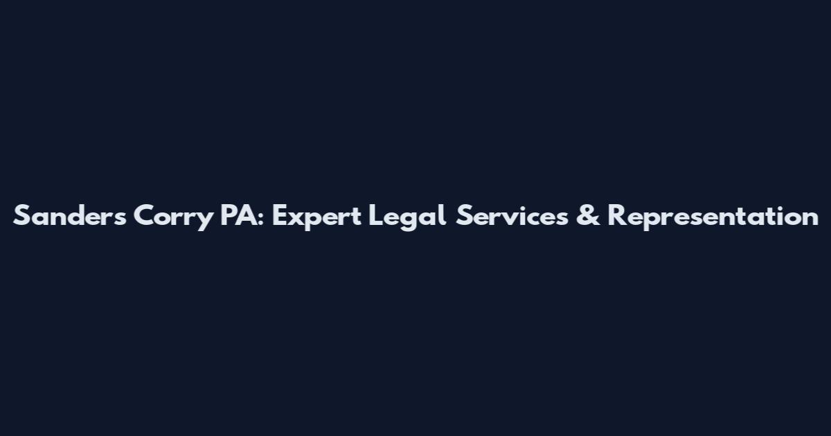 Sanders Corry PA: Expert Legal Services & Representation