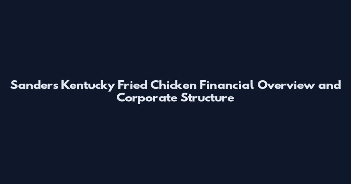 Sanders Kentucky Fried Chicken Financial Overview and Corporate Structure