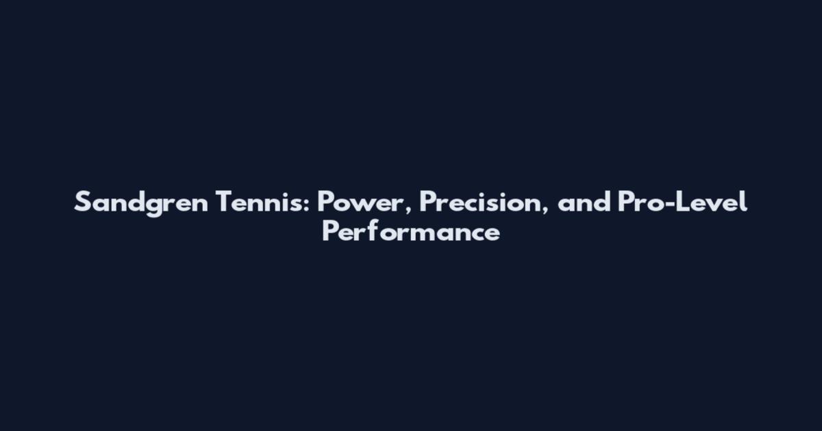Sandgren Tennis: Power, Precision, and Pro-Level Performance