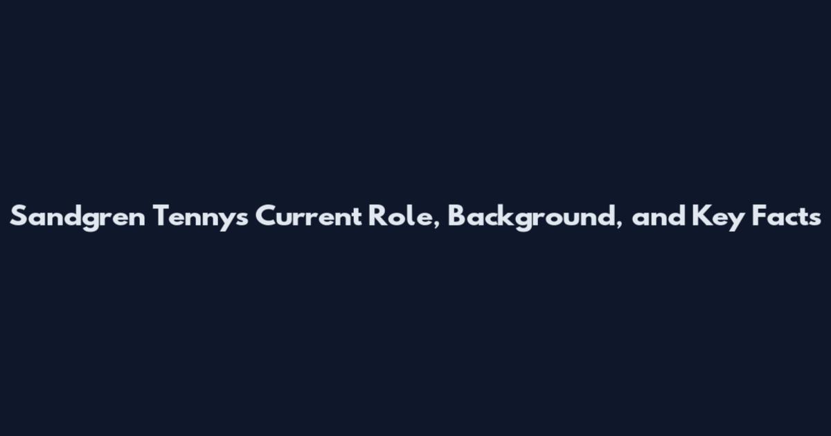 Sandgren Tennys Current Role, Background, and Key Facts