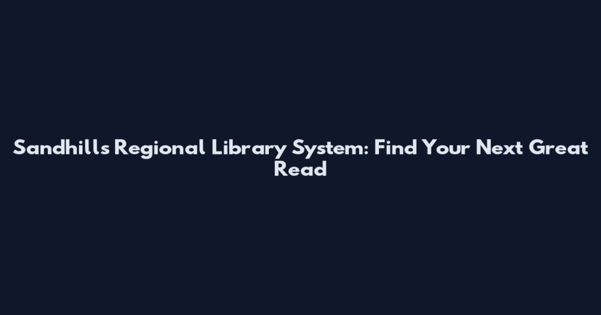 Sandhills Regional Library System: Find Your Next Great Read