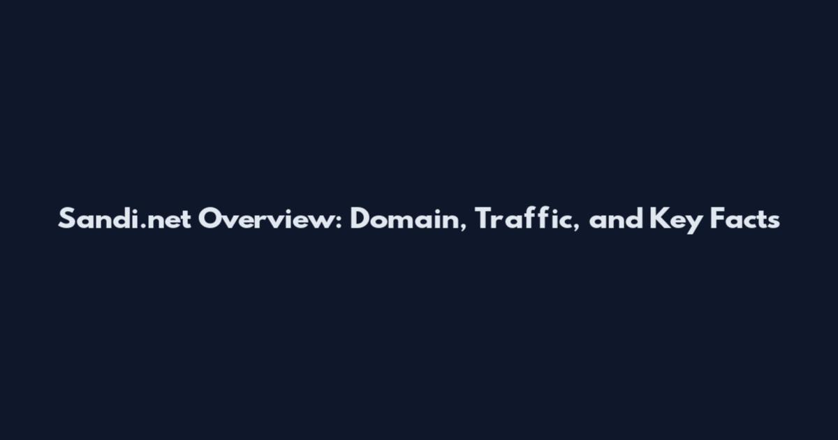 Sandi.net Overview: Domain, Traffic, and Key Facts