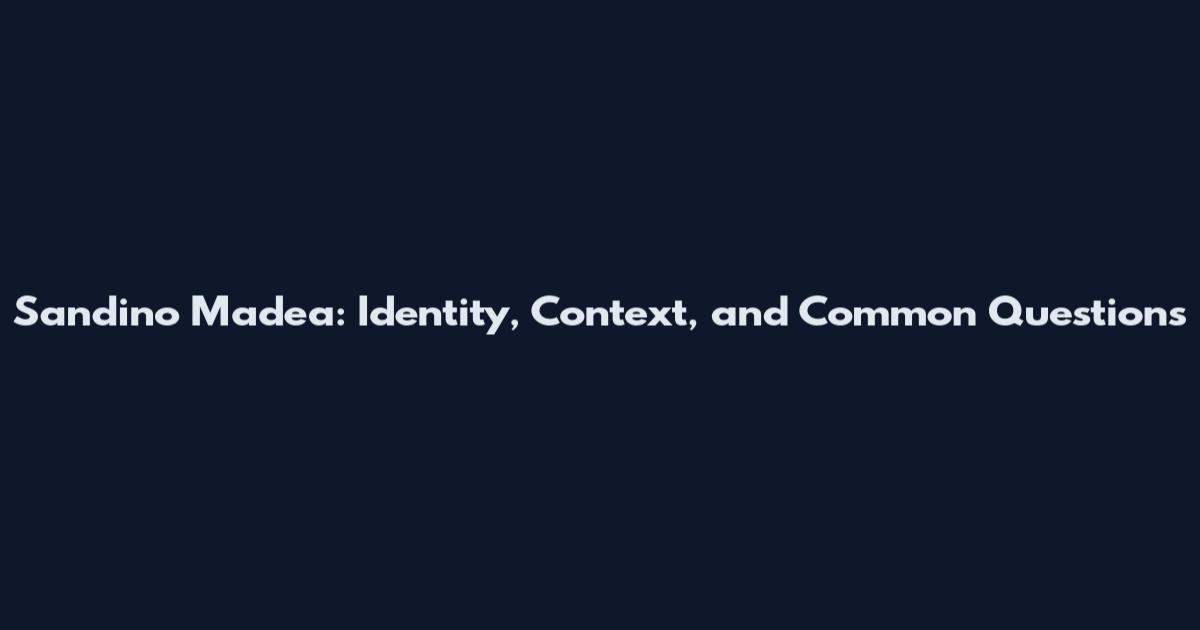 Sandino Madea: Identity, Context, and Common Questions